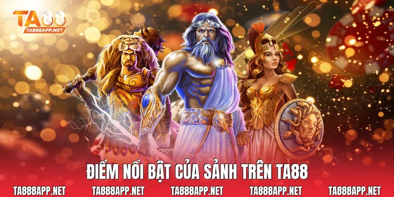Điểm nổi bật của sảnh trên Ta88