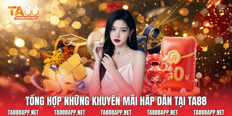 Tổng hợp những khuyến mãi hấp dẫn tại Ta88