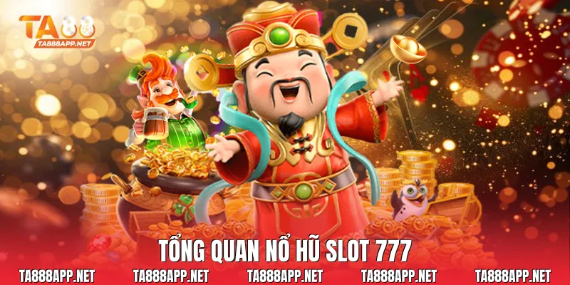 Tổng quan Nổ hũ slot 777